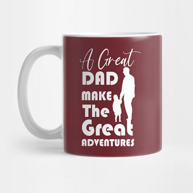 A Great Dad Make The Great Adventures, funny saying, gift idea by Rubystor